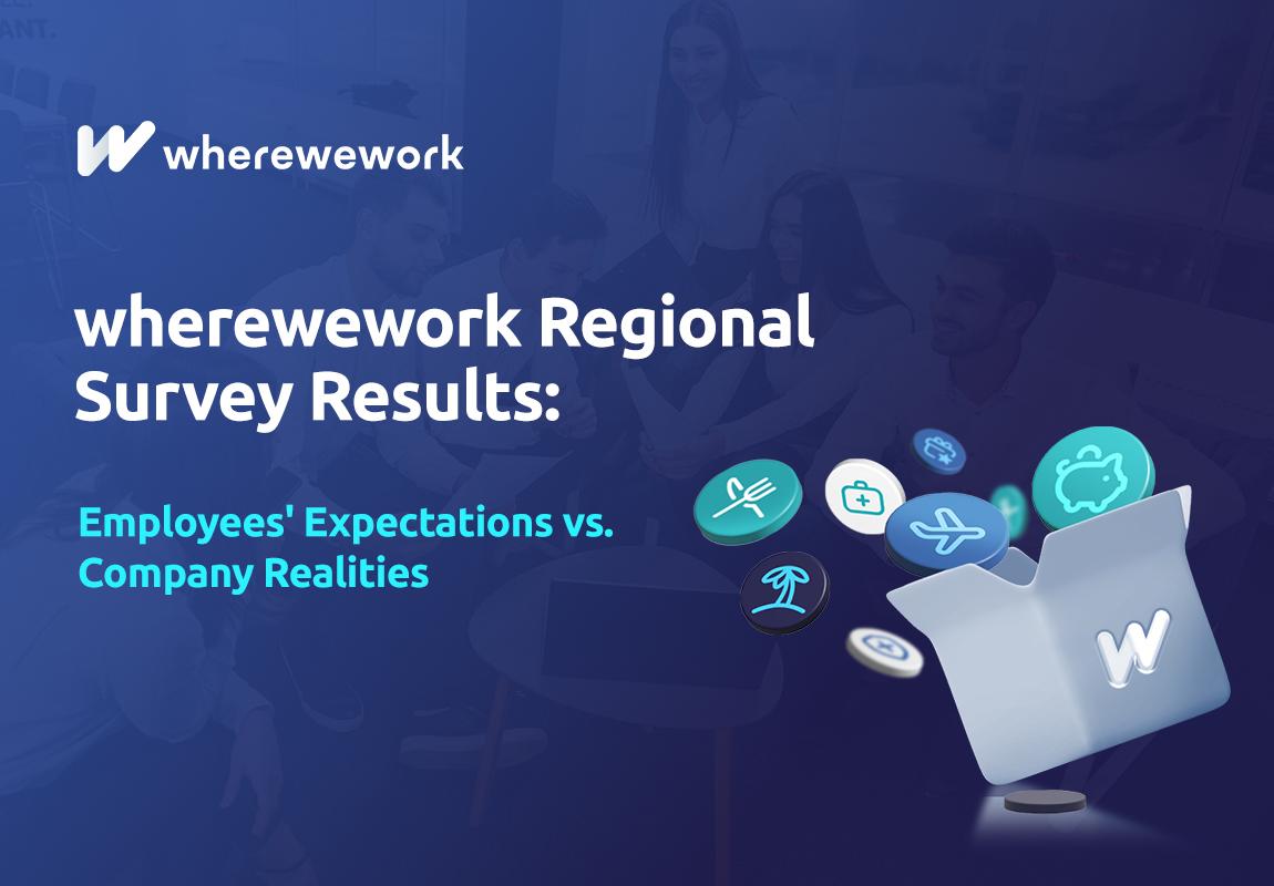 Results of the Regional wherewework Survey: Employee Expectations vs. Reality in Companies Results of the Regional wherewework Survey: Employee Expectations vs. Reality in Companies